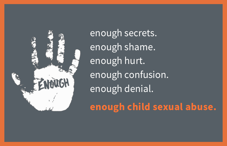A hand in fingerprint form with the words "Enough" in the palm, alongside it contain the words: enough secerts. enough shame. enough hurt. enough confusion. enough denial. enough child sexual abuse.